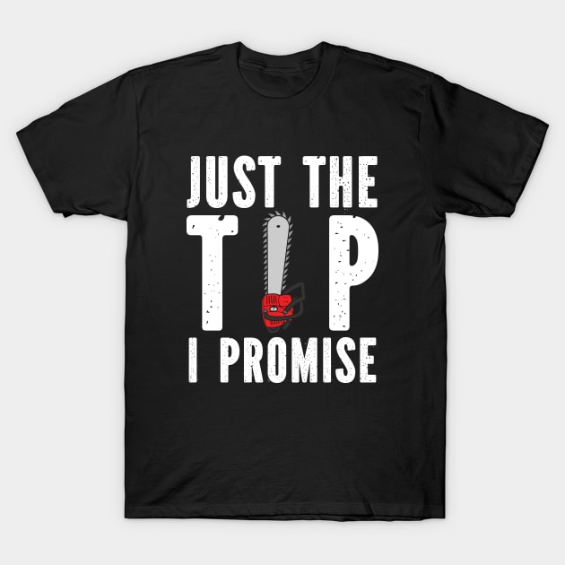 Just The Tip I Promise. T-Shirt by Tee-hub